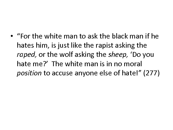  • “For the white man to ask the black man if he hates