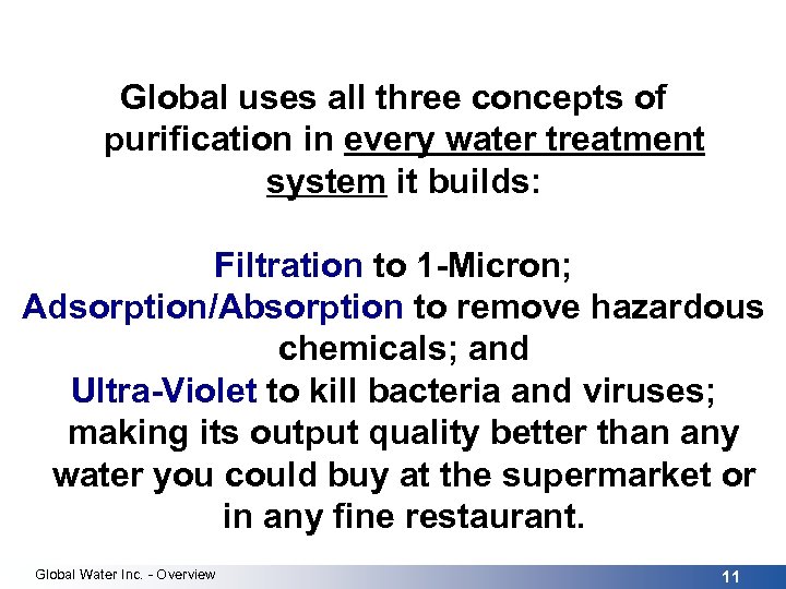  Global uses all three concepts of purification in every water treatment system it
