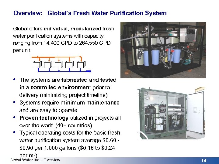 Overview: Global’s Fresh Water Purification System Global offers individual, modularized fresh water purification systems
