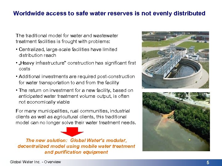 Worldwide access to safe water reserves is not evenly distributed The traditional model for