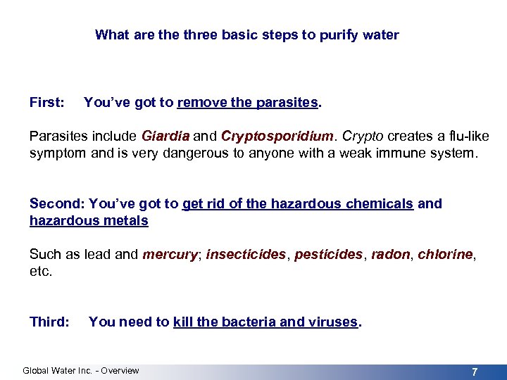 What are three basic steps to purify water First: You’ve got to remove the