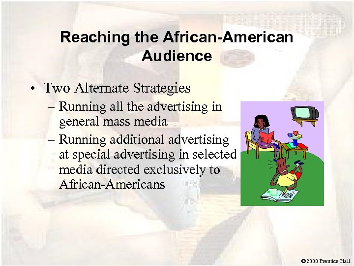 Reaching the African-American Audience • Two Alternate Strategies – Running all the advertising in