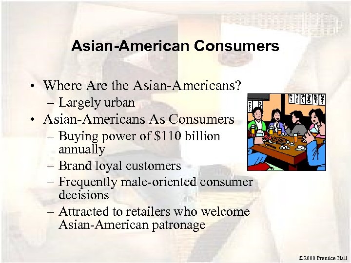 Asian-American Consumers • Where Are the Asian-Americans? – Largely urban • Asian-Americans As Consumers