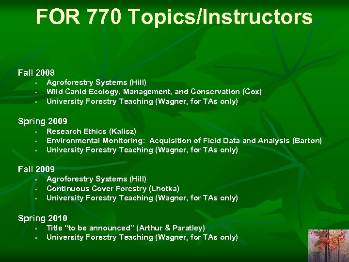 FOR 770 Topics/Instructors Fall 2008 • • • Agroforestry Systems (Hill) Wild Canid Ecology,