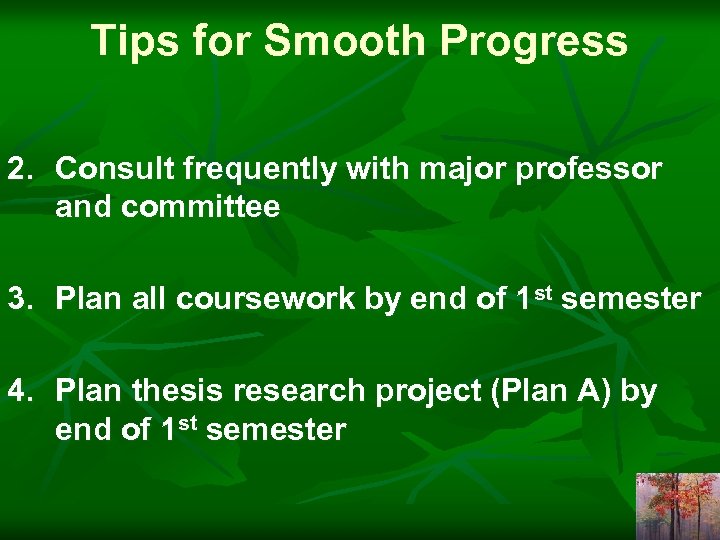 Tips for Smooth Progress 2. Consult frequently with major professor and committee 3. Plan