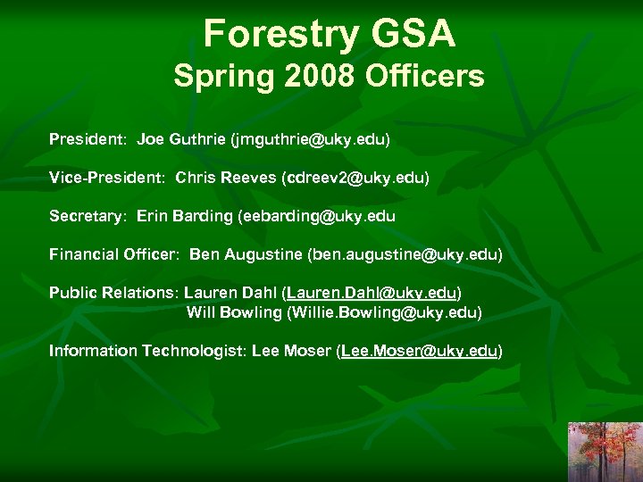 Forestry GSA Spring 2008 Officers President: Joe Guthrie (jmguthrie@uky. edu) Vice-President: Chris Reeves (cdreev