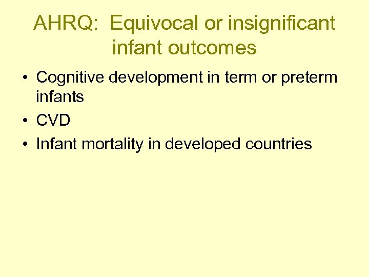 AHRQ: Equivocal or insignificant infant outcomes • Cognitive development in term or preterm infants