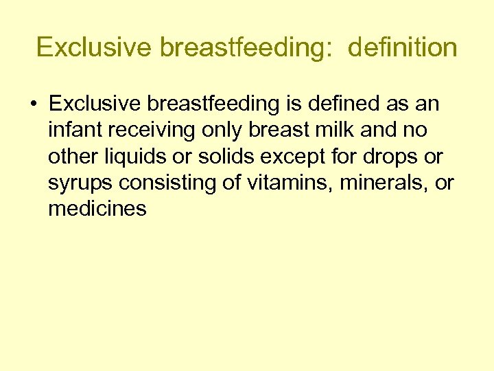 Exclusive breastfeeding: definition • Exclusive breastfeeding is defined as an infant receiving only breast