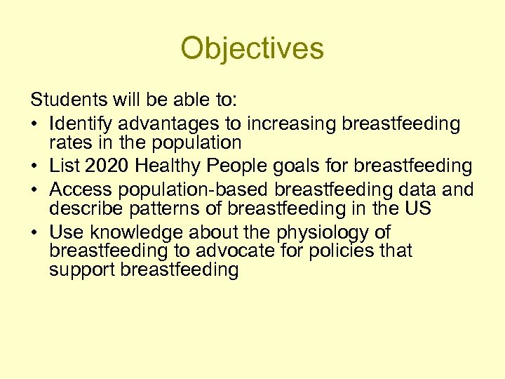 Objectives Students will be able to: • Identify advantages to increasing breastfeeding rates in
