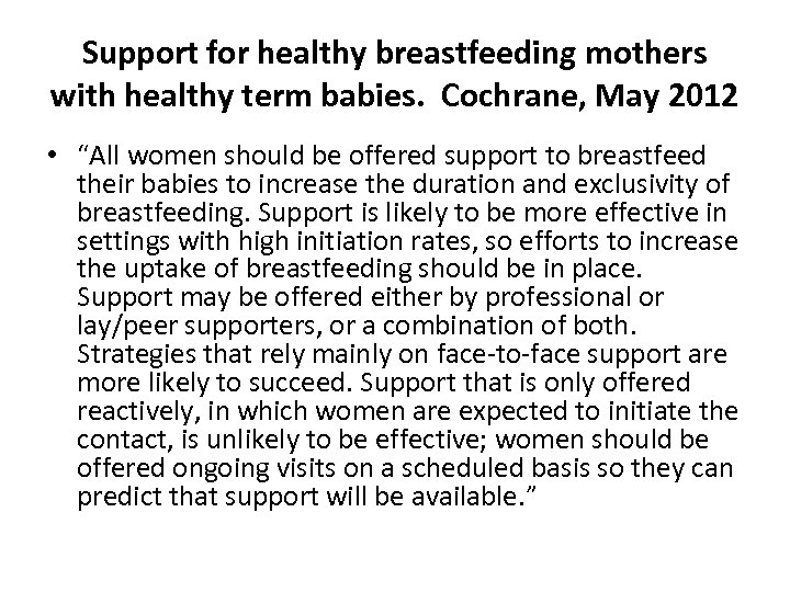 Support for healthy breastfeeding mothers with healthy term babies. Cochrane, May 2012 • “All