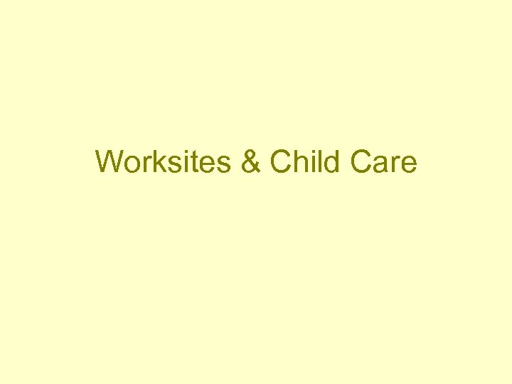 Worksites & Child Care 