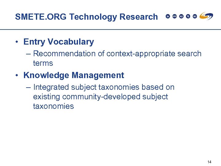 SMETE. ORG Technology Research • Entry Vocabulary – Recommendation of context-appropriate search terms •