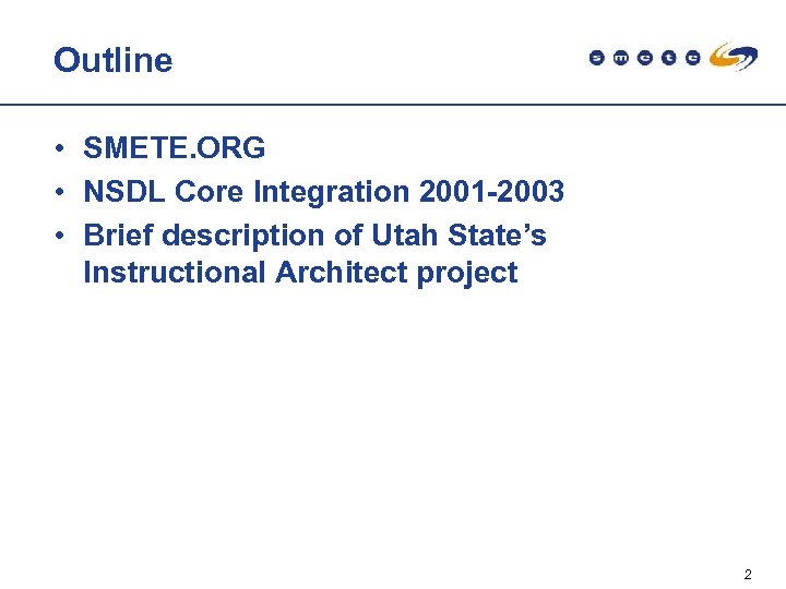 Outline • SMETE. ORG • NSDL Core Integration 2001 -2003 • Brief description of