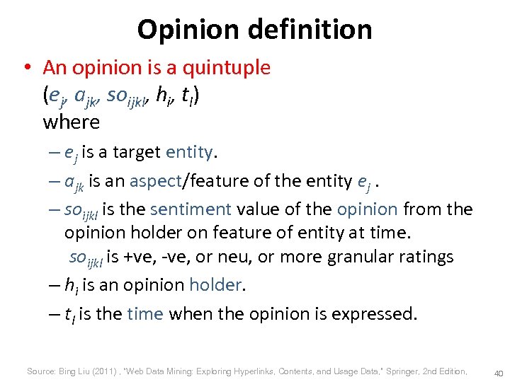 Opinion definition • An opinion is a quintuple (ej, ajk, soijkl, hi, tl) where
