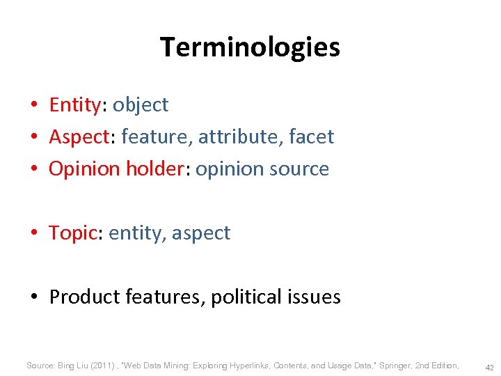 Terminologies • Entity: object • Aspect: feature, attribute, facet • Opinion holder: opinion source