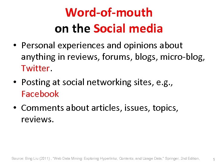 Word-of-mouth on the Social media • Personal experiences and opinions about anything in reviews,