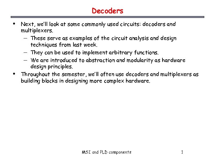 Decoders • • Next, we’ll look at some commonly used circuits: decoders and multiplexers.