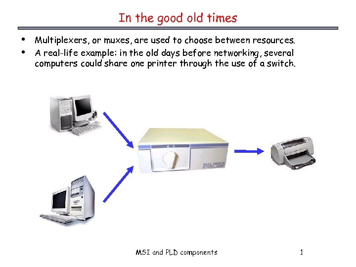 In the good old times • • Multiplexers, or muxes, are used to choose