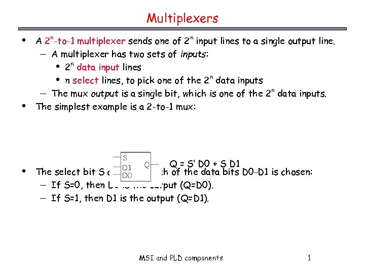 Multiplexers • • • A 2 n-to-1 multiplexer sends one of 2 n input