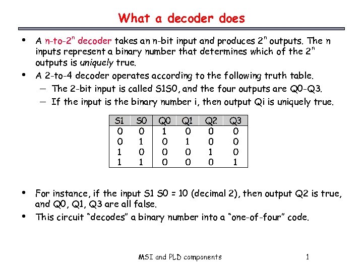 What a decoder does • • A n-to-2 n decoder takes an n-bit input