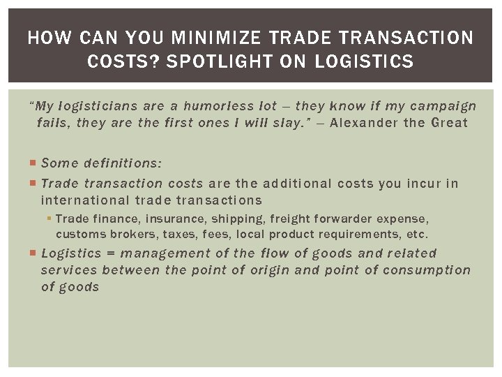 HOW CAN YOU MINIMIZE TRADE TRANSACTION COSTS? SPOTLIGHT ON LOGISTICS “My logisticians are a