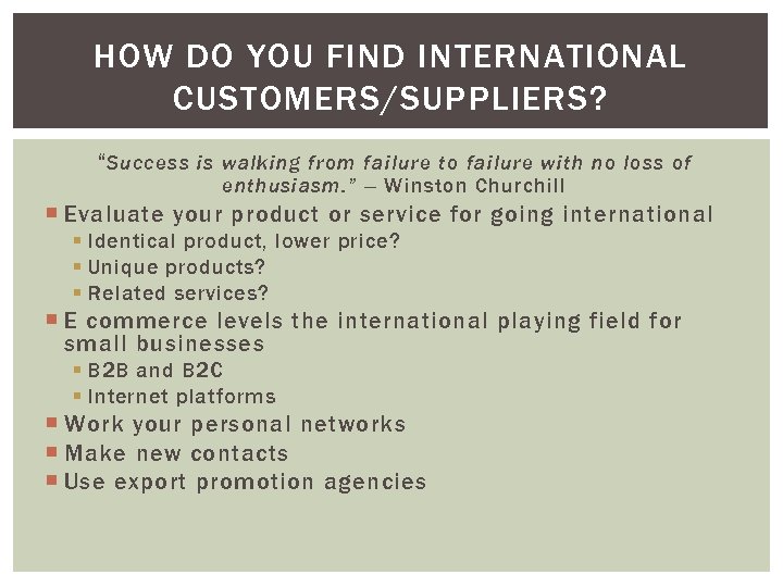 HOW DO YOU FIND INTERNATIONAL CUSTOMERS/SUPPLIERS? “ Success is walking from failure to failure