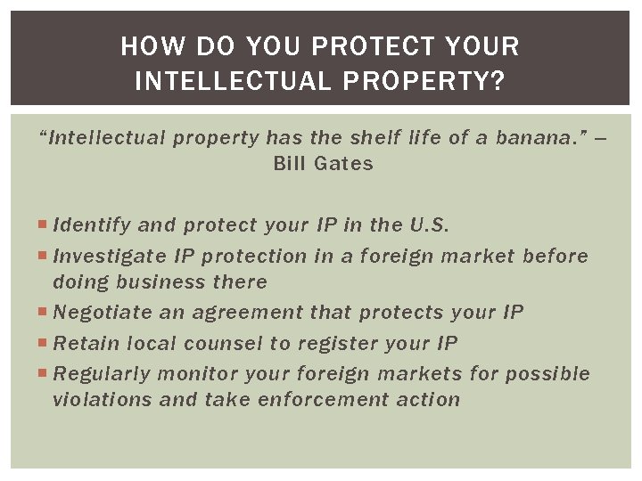 HOW DO YOU PROTECT YOUR INTELLECTUAL PROPERTY? “Intellectual property has the shelf life of