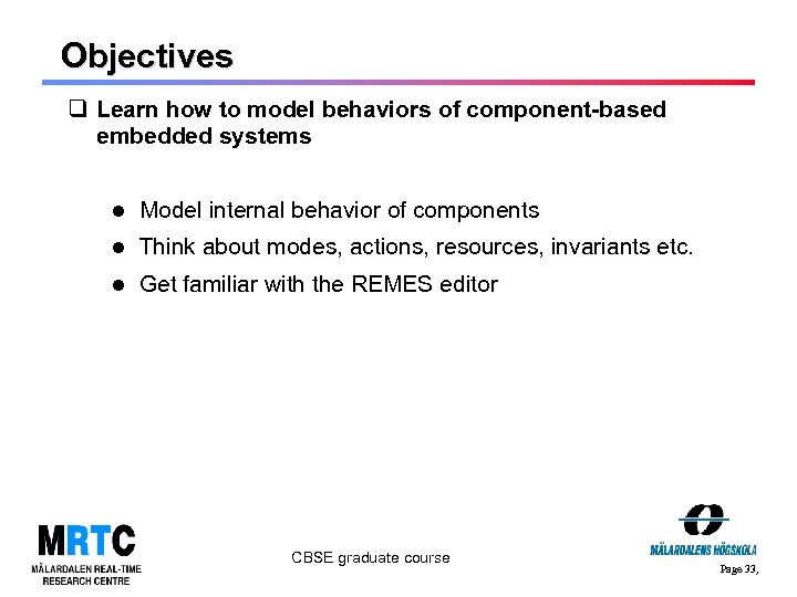 Objectives q Learn how to model behaviors of component-based embedded systems Model internal behavior