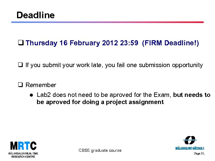 Deadline q Thursday 16 February 2012 23: 59 (FIRM Deadline!) q If you submit