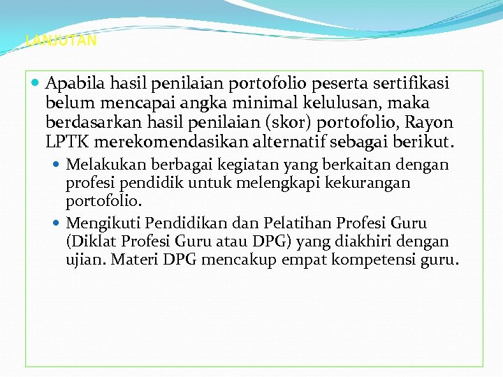 LANJUTAN Apabila hasil penilaian portofolio peserta sertifikasi belum mencapai angka minimal kelulusan, maka berdasarkan