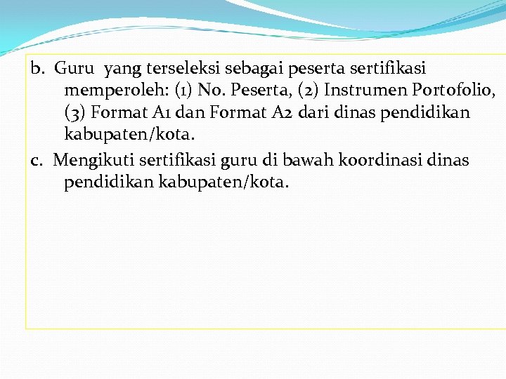b. Guru yang terseleksi sebagai peserta sertifikasi memperoleh: (1) No. Peserta, (2) Instrumen Portofolio,