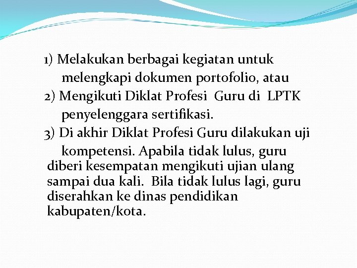1) Melakukan berbagai kegiatan untuk melengkapi dokumen portofolio, atau 2) Mengikuti Diklat Profesi Guru