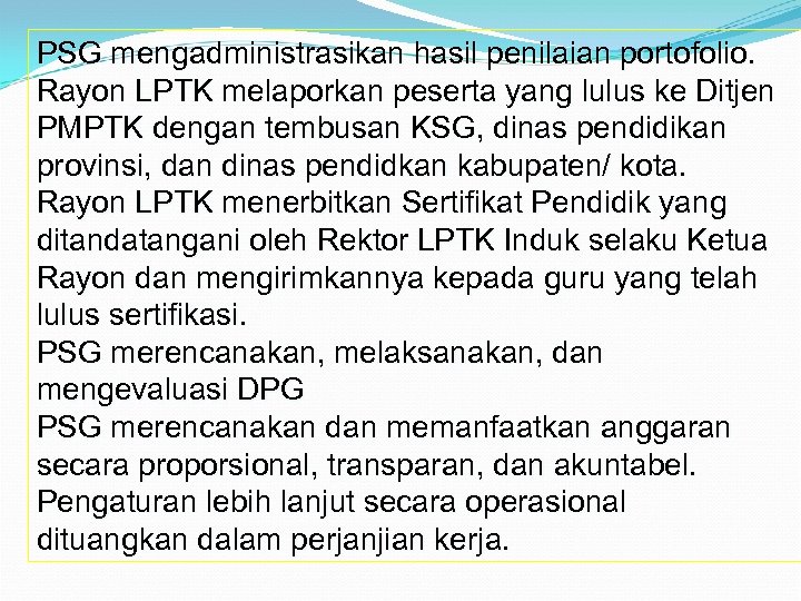 PSG mengadministrasikan hasil penilaian portofolio. Rayon LPTK melaporkan peserta yang lulus ke Ditjen PMPTK