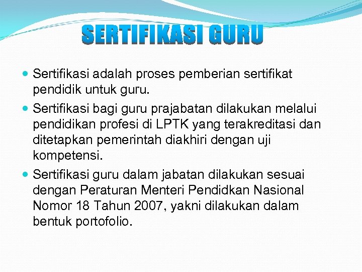  Sertifikasi adalah proses pemberian sertifikat pendidik untuk guru. Sertifikasi bagi guru prajabatan dilakukan