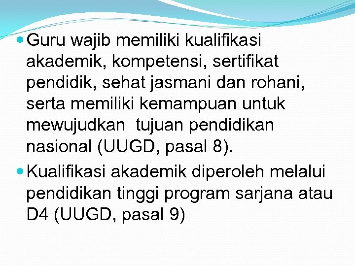  Guru wajib memiliki kualifikasi akademik, kompetensi, sertifikat pendidik, sehat jasmani dan rohani, serta