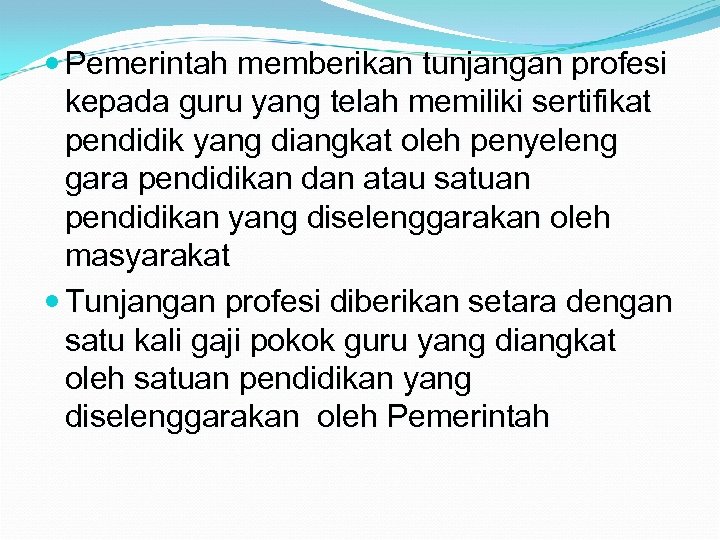  Pemerintah memberikan tunjangan profesi kepada guru yang telah memiliki sertifikat pendidik yang diangkat