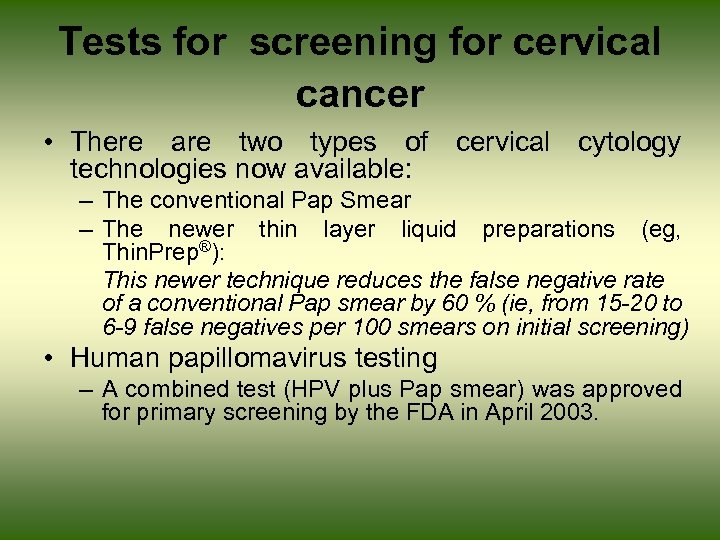 Tests for screening for cervical cancer • There are two types of cervical cytology