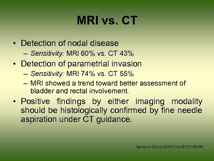 MRI vs. CT • Detection of nodal disease – Sensitivity: MRI 60% vs. CT