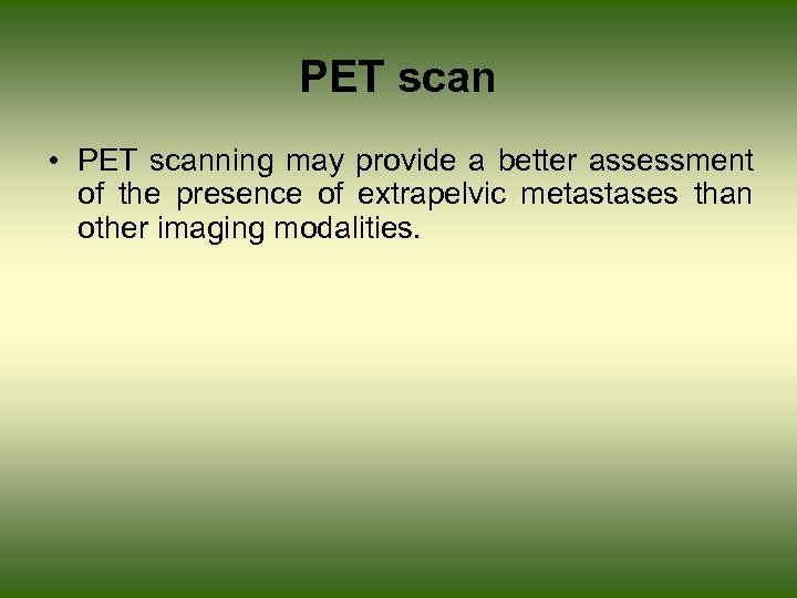 PET scan • PET scanning may provide a better assessment of the presence of