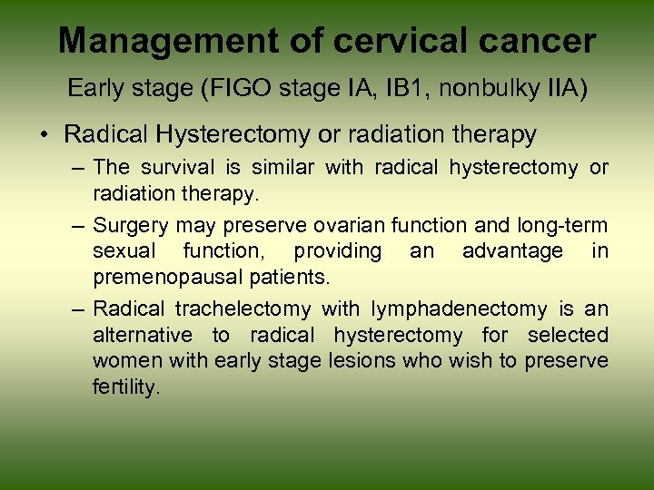 Management of cervical cancer Early stage (FIGO stage IA, IB 1, nonbulky IIA) •