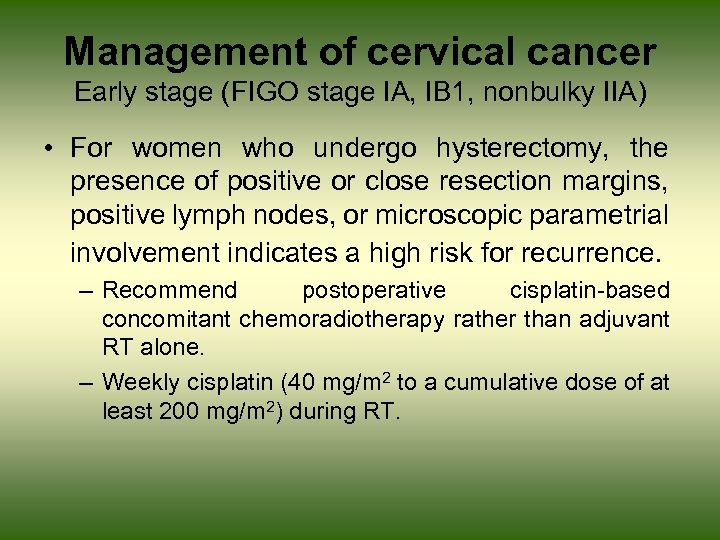 Management of cervical cancer Early stage (FIGO stage IA, IB 1, nonbulky IIA) •