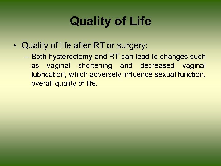 Quality of Life • Quality of life after RT or surgery: – Both hysterectomy