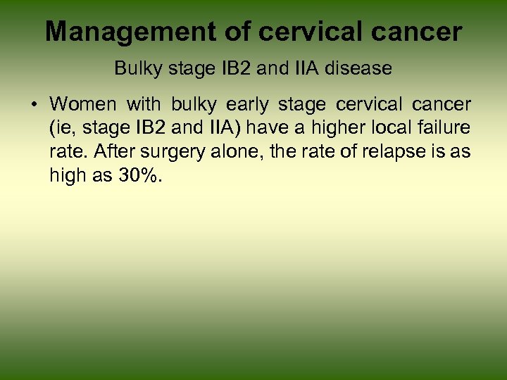 Management of cervical cancer Bulky stage IB 2 and IIA disease • Women with