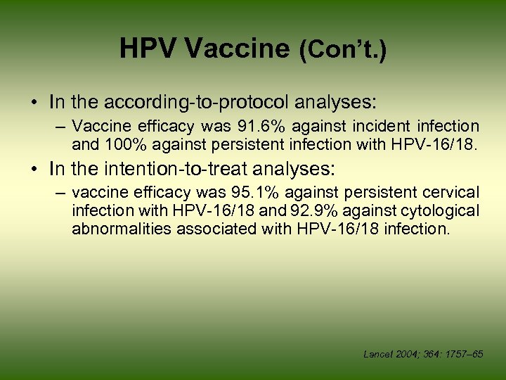 HPV Vaccine (Con’t. ) • In the according-to-protocol analyses: – Vaccine efficacy was 91.