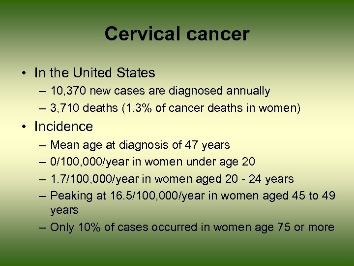 Cervical cancer • In the United States – 10, 370 new cases are diagnosed