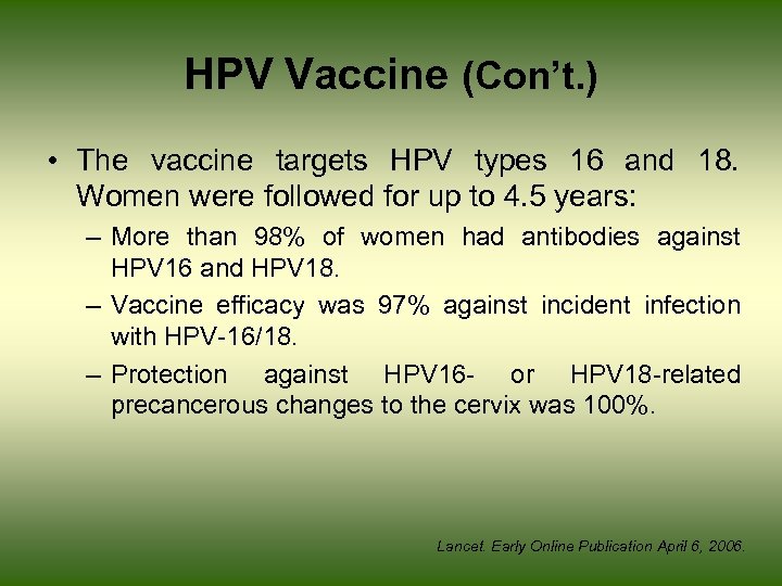 HPV Vaccine (Con’t. ) • The vaccine targets HPV types 16 and 18. Women