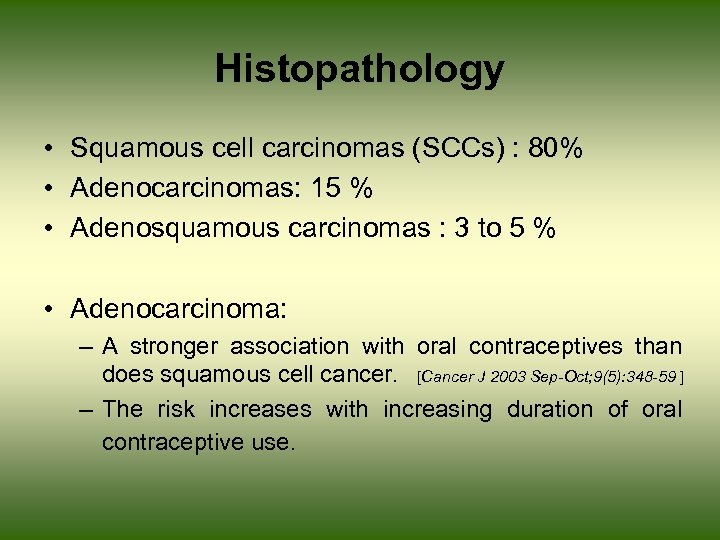 Histopathology • Squamous cell carcinomas (SCCs) : 80% • Adenocarcinomas: 15 % • Adenosquamous