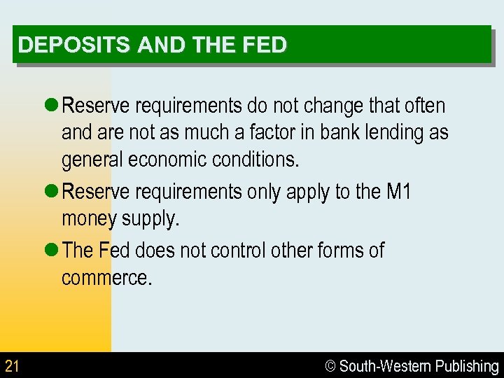 DEPOSITS AND THE FED l Reserve requirements do not change that often and are