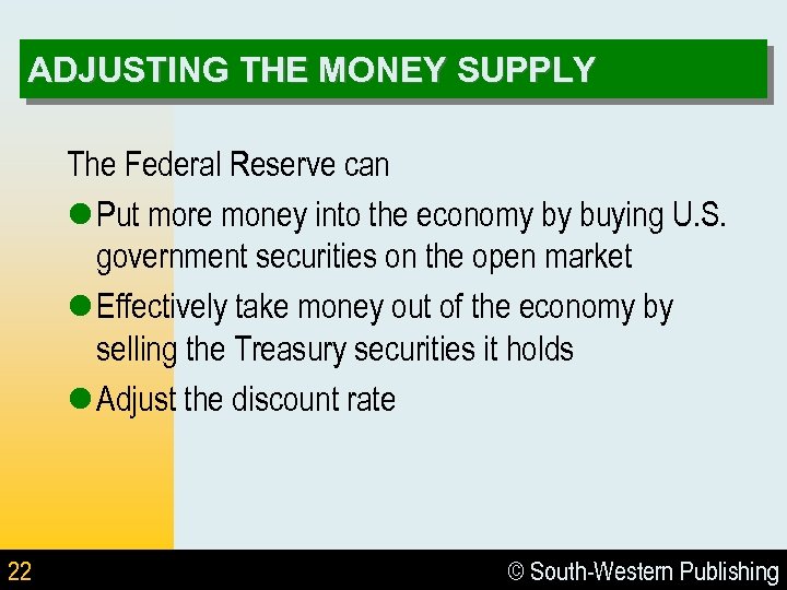 ADJUSTING THE MONEY SUPPLY The Federal Reserve can l Put more money into the