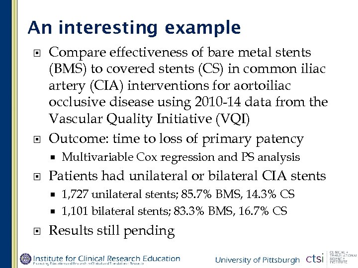 An interesting example Compare effectiveness of bare metal stents (BMS) to covered stents (CS)